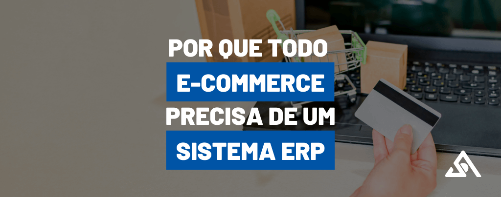 Por que todo e-commerce precisa de um sistema ERP?