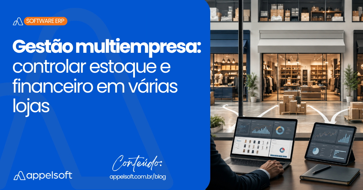 Gestão multiempresa: controlar estoque e financeiro em várias lojas